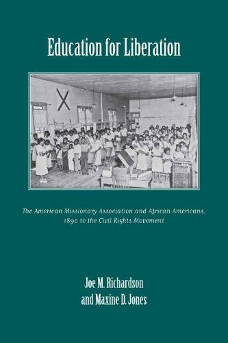Education for Liberation: The American Missionary Association and African Americans, 1890 to the Civil Rights Movement (Hardback)