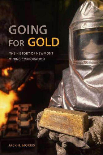Going for Gold: The History of Newmont Mining Corporation (Hardback)