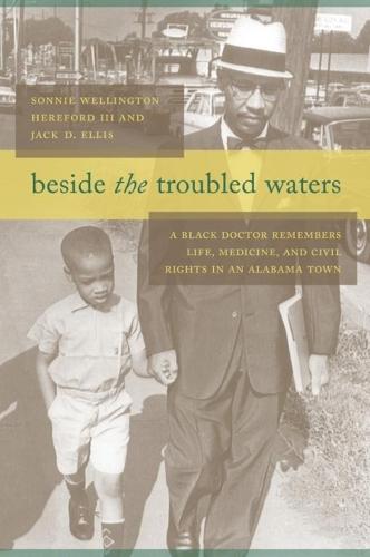 Beside the Troubled Waters: A Black Doctor Remembers Life, Medicine, and Civil Rights in an Alabama Town (Hardback)