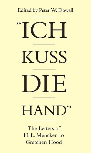 Ich Kuss Die Hand: The Letters of H. L. Mencken To Gretchen Hood (Paperback)