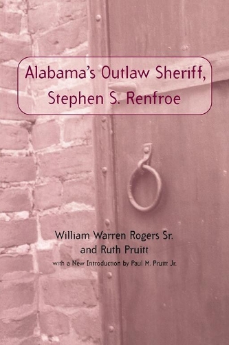 Stephen S. Renfroe: Alabama's Outlaw Sheriff - Library of Alabama Classics (Paperback)