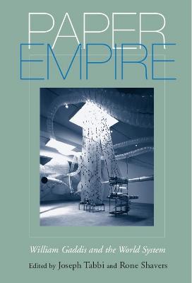 Paper Empire: William Gaddis and the World System (Paperback)