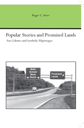 Popular Stories and Promised Lands: Fan Cultures and Symbolic Pilgrimages - Studies in Rhetoric & Communication (Paperback)
