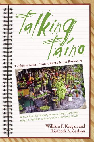 Talking Taino: Caribbean Natural History from a Native Perspective - Caribbean Archaeology and Ethnohistory Series (Paperback)