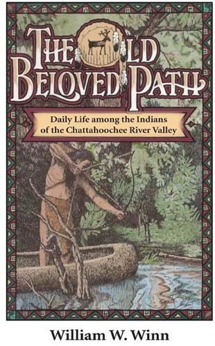 The Old Beloved Path: Daily Life amond the Indians of the Chattahooche River Valley (Paperback)