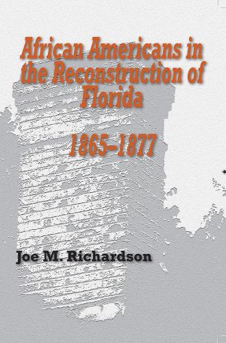 African Americans in the Reconstruction of Florida, 1865-1877 (Paperback)