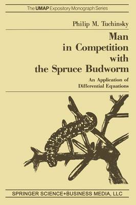 Man in Competition with the Spruce Budworm: An Application of Differential Equations - The UMAP Expository Monograph Series (Paperback)