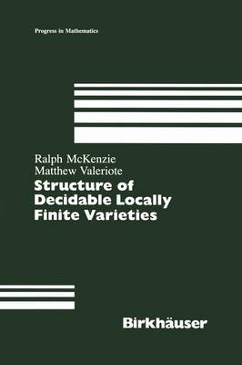 Structure of Decidable Locally Finite Varieties - Progress in Mathematics 79 (Hardback)