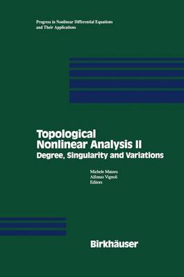 Topological Nonlinear Analysis II: Degree, Singularity and variations - Progress in Nonlinear Differential Equations and Their Applications 27 (Hardback)