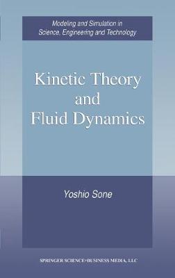 Kinetic Theory and Fluid Dynamics - Modeling and Simulation in Science, Engineering and Technology (Hardback)
