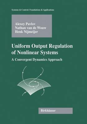 Uniform Output Regulation of Nonlinear Systems: A Convergent Dynamics Approach - Systems & Control: Foundations & Applications (Hardback)