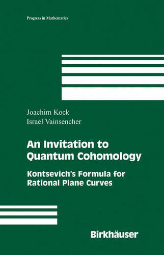 An Invitation to Quantum Cohomology: Kontsevich's Formula for Rational Plane Curves - Progress in Mathematics 249 (Hardback)