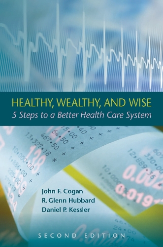 Healthy, Wealthy, and Wise: 5 Steps to a Better Health Care System, Second Edition (Hardback)