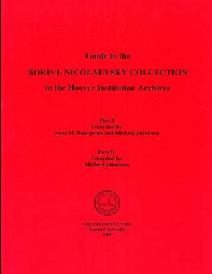 Guide to the Boris I.Nicolaevsky Collection in the Hoover Institution Archives (Hardback)