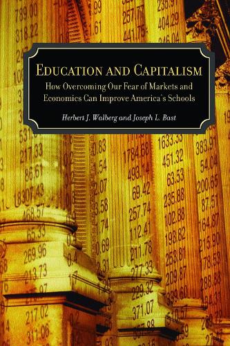 Education and Capitalism: How Overcoming Our Fear of Markets and Economics Can Improve America's Schools (Paperback)