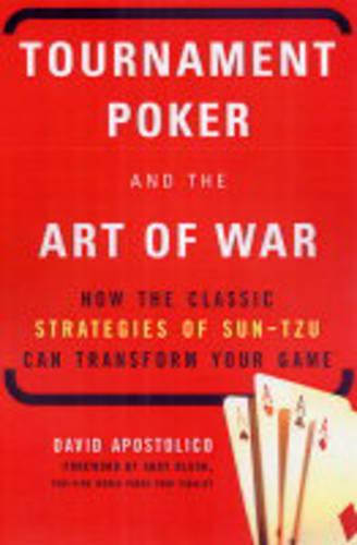 Tournament Poker And The Art Of War: How the Classic Strategies of Sun Tzu Can Transform Your Game (Paperback)