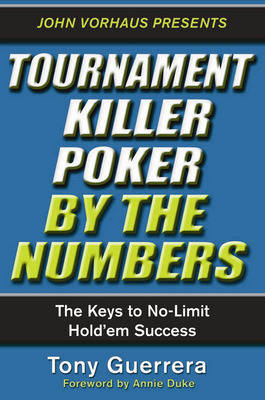 Tournament Killer Poker By The Numbers: The Keys to No-Limit Hold'Em Success (Paperback)