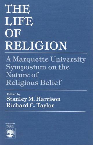 The Life of Religion: The Marquette University Symposium on the Nature of Religious Belief (Paperback)