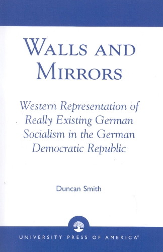 Walls and Mirrors: Western Representations of Really Existing German in the German Democratic Republic (Hardback)