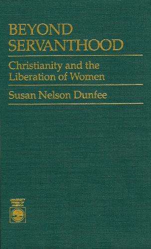 Beyond Servanthood: Christianity and the Liberation of Women (Hardback)