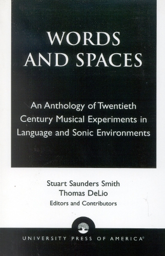 Words and Spaces: An Anthology of Twentieth Century Musical Experiments in Language Sonic Environments (Paperback)