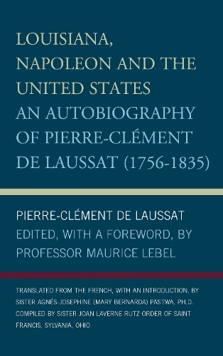 Louisiana, Napoleon and the United States: An Autobiography of Pierre-Clement De Laussat (Hardback)