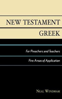 New Testament Greek for Preachers and Teachers: Five Areas of Application (Paperback)