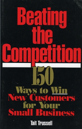 Beating the Competition: 150 Ways to Win New Customers for Your Small Business (Paperback)