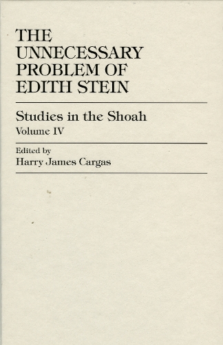The Unnecessary Problem of Edith Stein - Studies in the Shoah Series 4 (Hardback)