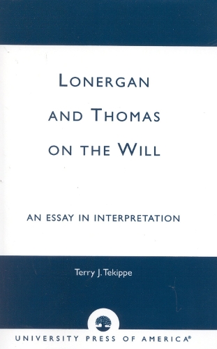 Lonergan and Thomas on the Will: An Essay in Interpretation (Hardback)