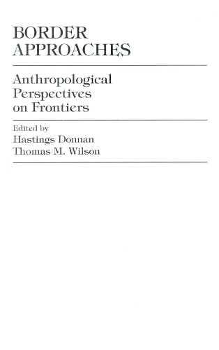 Border Approaches: Anthropological Perspectives on Frontiers (Hardback)