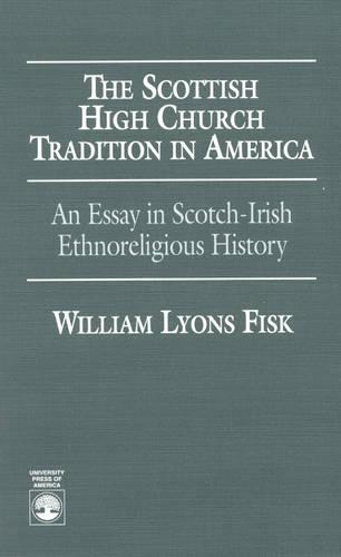 The Scottish High Church Tradition in America: An Essay in Scotch-Irish Ethnoreligious History (Hardback)