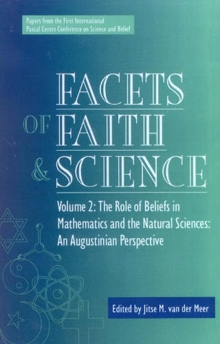 Facets of Faith and Science: Facets of Faith and Science The Role of Beliefs in Mathematics and the Natural Sciences Volume 2 (Hardback)