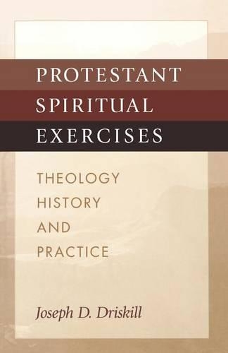 Protestant Spiritual Exercises: Theology, History, and Practice (Paperback)