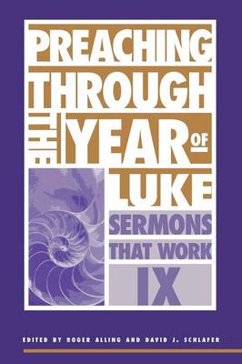 Preaching through the Year of Luke - Sermons that work S. 9 (Paperback)
