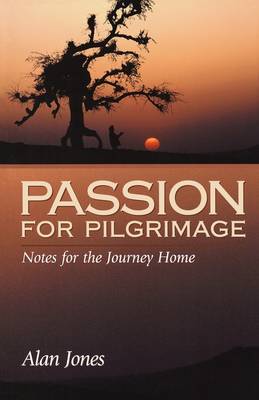 Passion for Pilgrimage: Notes for the Journey Home : Meditations on the Easter Mystery (Paperback)