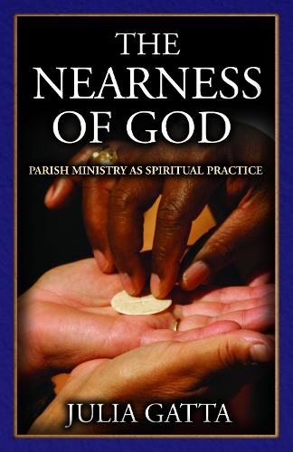 The Nearness of God: Parish Ministry as Spiritual Practice (Paperback)