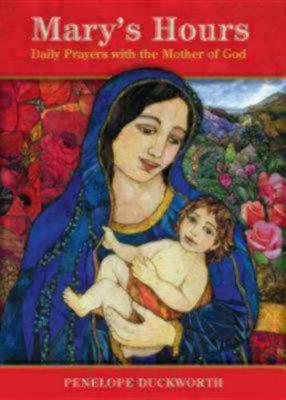 Mary's Hours: Daily Prayers with the Mother of God (Hardback)