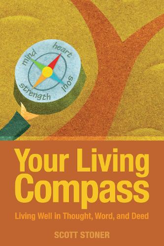 Your Living Compass: Living Well in Thought, Word, and Deed (Paperback)