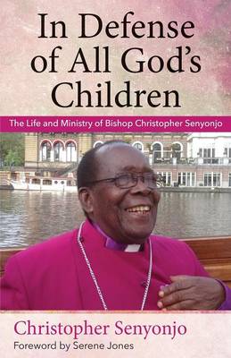 In Defense of All God's Children: The Life and Ministry of Bishop Christopher Senyonjo (Paperback)