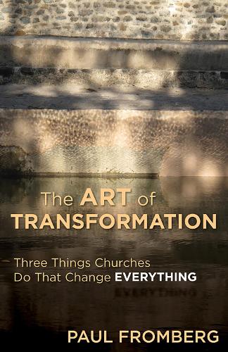 The Art of Transformation: Three Things Churches Do That Change Everything (Paperback)