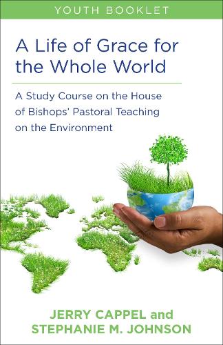 Life of Grace for the Whole World, Youth Book: A Study Course on the House of Bishops' Pastoral Teaching on the Environment - Study Course on the House of Bishops' Pastoral Teaching on t (Paperback)