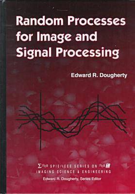 Random Processes for Image and Signal Processing (Press Monographs) Dougherty， Edward R.