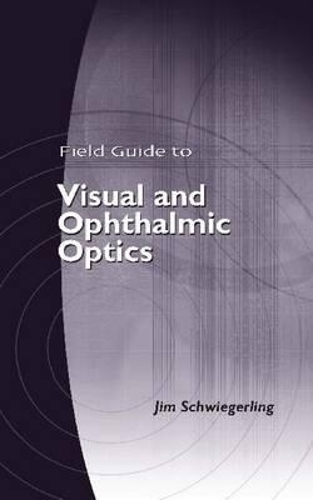 Field Guide to Visual and Ophthalmic Optics - Field Guide (Paperback)