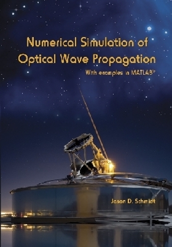 Numerical Simulation of Optical Wave Propagation: With Examples in MATLAB - Press Monograph (Paperback)