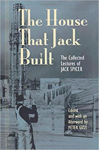 The House That Jack Built: Collected Lectures of Jack Spicer (Hardback)