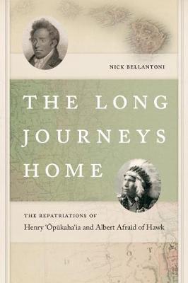 The Long Journeys Home: The Repatriations of Henry `Opukaha`ia and Albert Afraid of Hawk - The Driftless Connecticut Series & Garnet Books (Hardback)