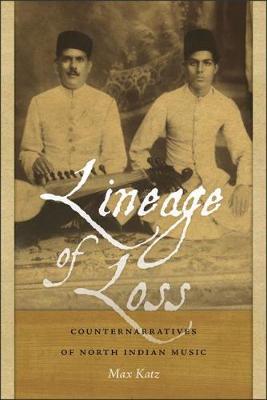 Lineage of Loss: Counternarratives of North Indian Music - Music/Culture (Paperback)