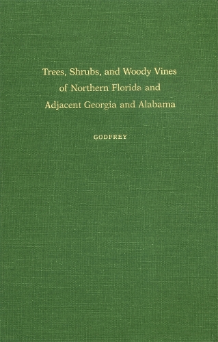 Trees, Shrubs and Woody Vines of Northern Florida and Adjacent Southern Georgia and Alabama (Hardback)