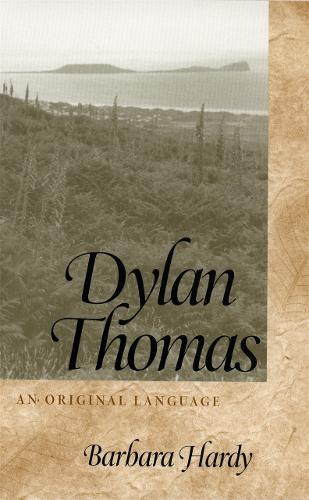 Dylan Thomas: An Original Language - Georgia Southern University Jack N. and Addie D. Averitt Lecture Series (Hardback)